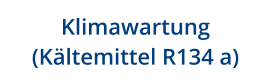 Klimawartung (Kltemittel R134 a)