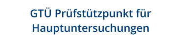 GT Prfsttzpunkt fr Hauptuntersuchungen